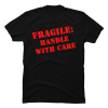 fragile handle with care shirt